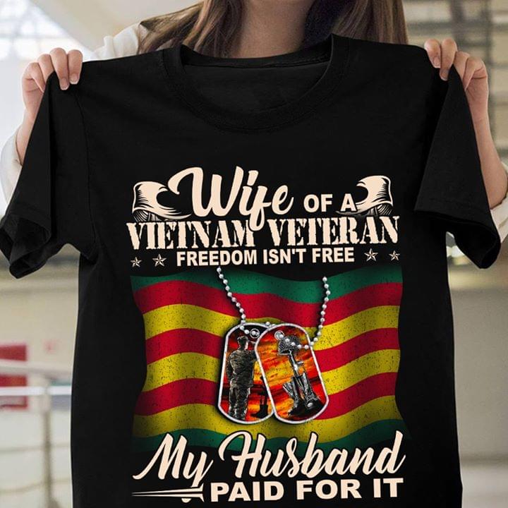 Wife Of A Vietnam Veteran Freedom Isn't Free My Husband Paid For ItShirt