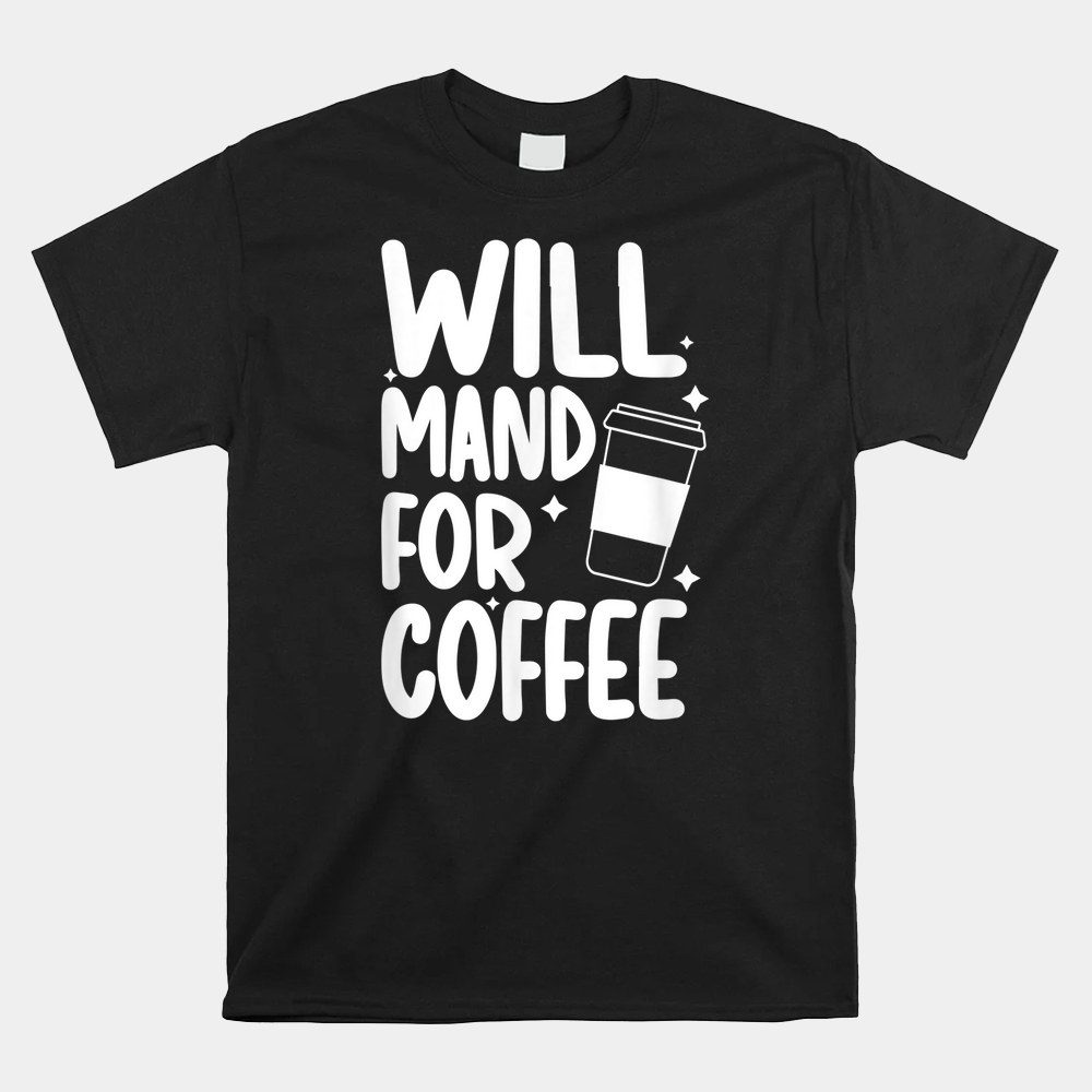 Will Mand For Coffee Behavior Analyst Behavior Analysis Shirt