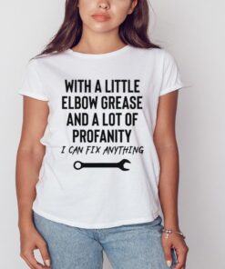 With a little elbow grease and a lot of profanity shirt
