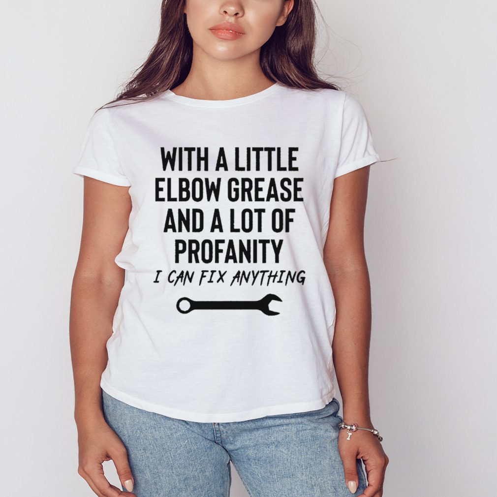 With a little elbow grease and a lot of profanity shirt