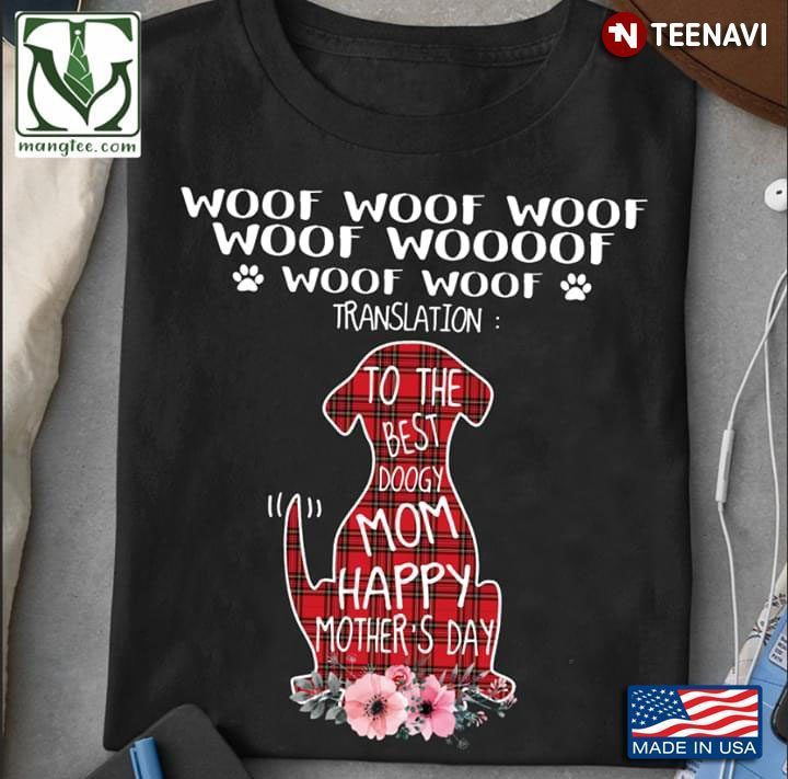 Woof Woof Woof Woof Woooof Translation To The Best Doogy Mom Happy Mother's DayShirt