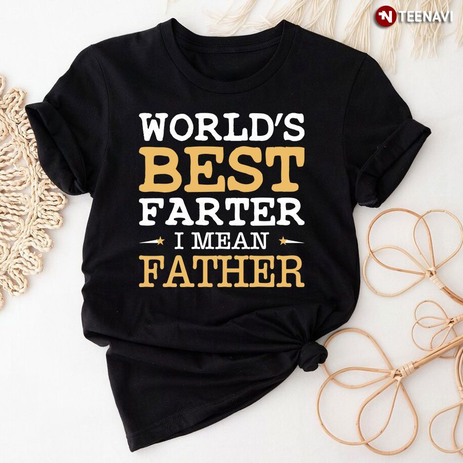 World's Best Farter I Mean Father for Father's DayShirt