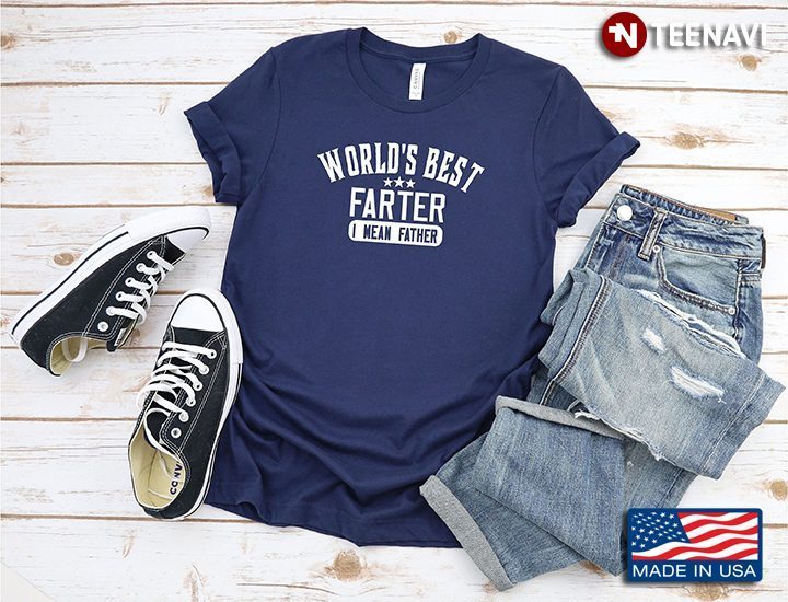 World's Best Farter I Mean Father for Father's DayShirt