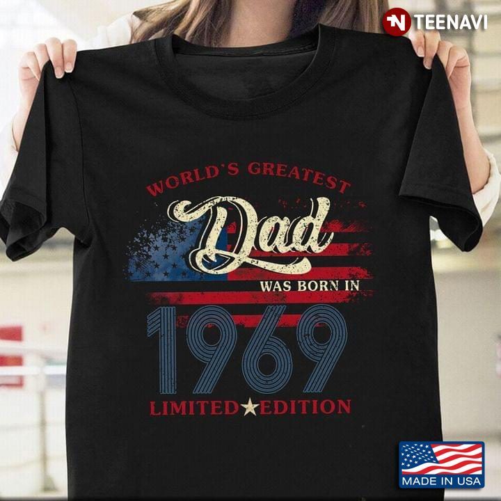 World's Greatest Dad Was Born In 1969 Limited Edition for Father's DayShirt