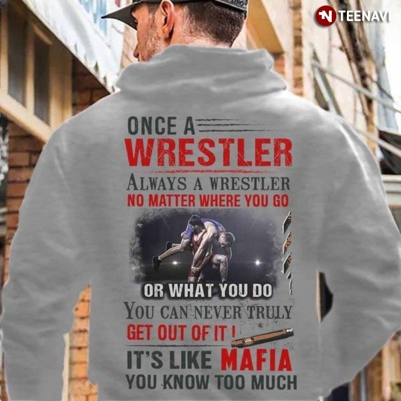 Wrestler Hoodie, Once A Wrestler Always A Wrestler No Matter Where You Go
