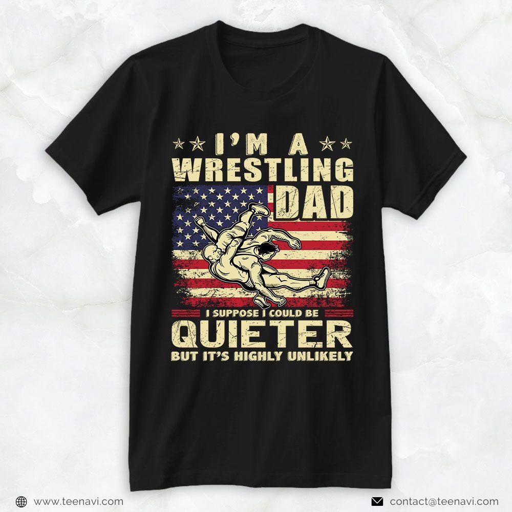 Wrestling Dad Shirt, I'm A Wrestling Dad I Suppose I Could Be QuieterShirt