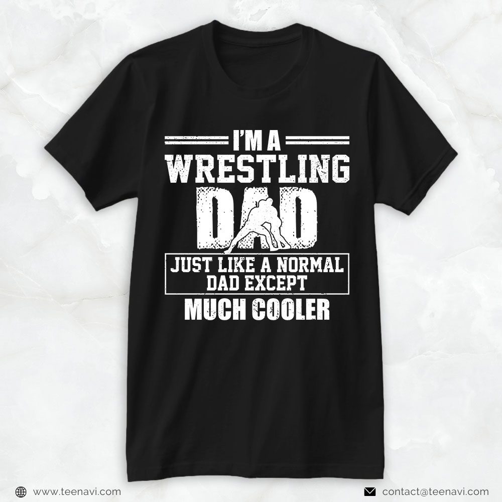 Wrestling Dad Shirt, I'm A Wrestling Dad Just Like A Normal DadShirt