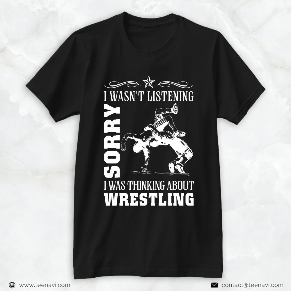 Wrestling Dad Shirt, Sorry I Wasn't Listening I Was Thinking About WrestlingShirt
