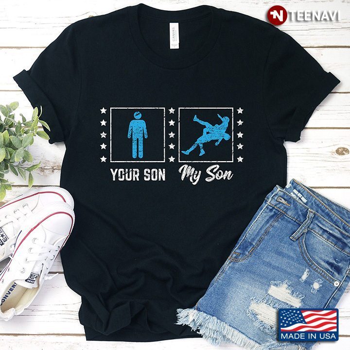 Wrestling Your Son My Son for Proud Mom DadShirt