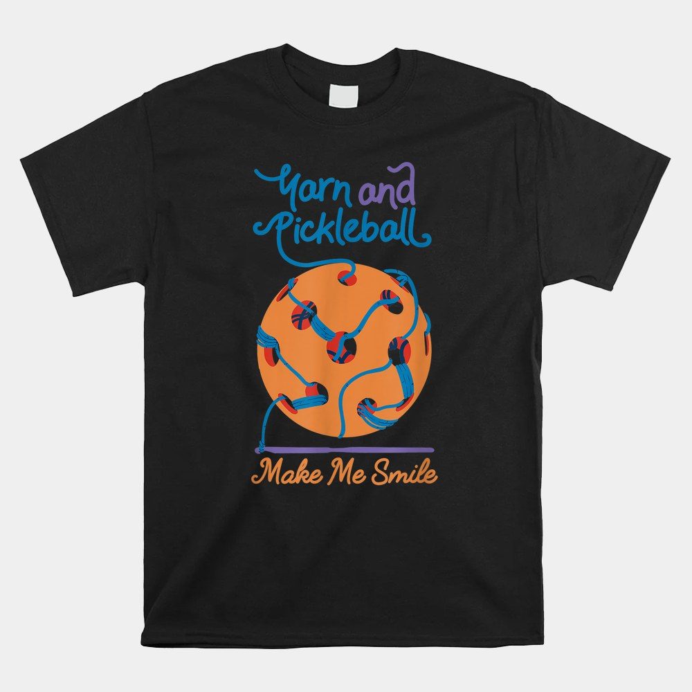 Yarn And Pickleball Make Me Smile Women's Pickle Ball Shirt
