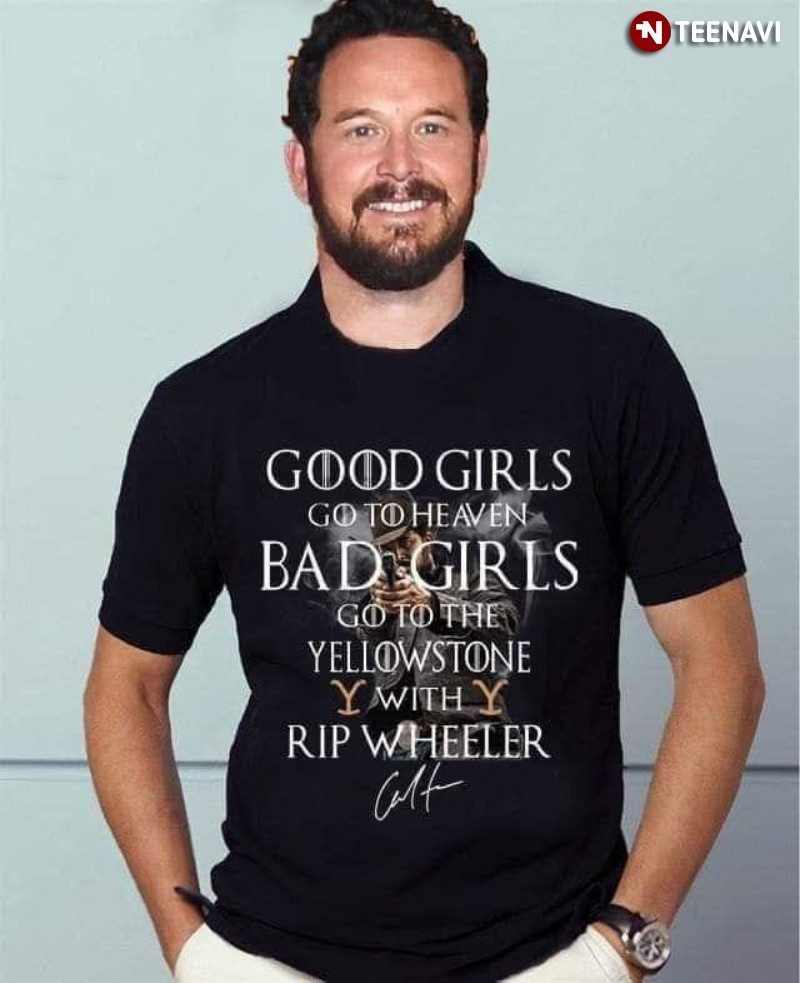Yellowstone Shirt, Good Girls Go To Heaven Bad Girls Go To The Yellowstone