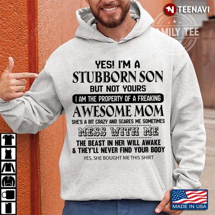 Yes I'm A Stubborn Son But Not Yours I Am Property of A Freaking Awesome MomShirt