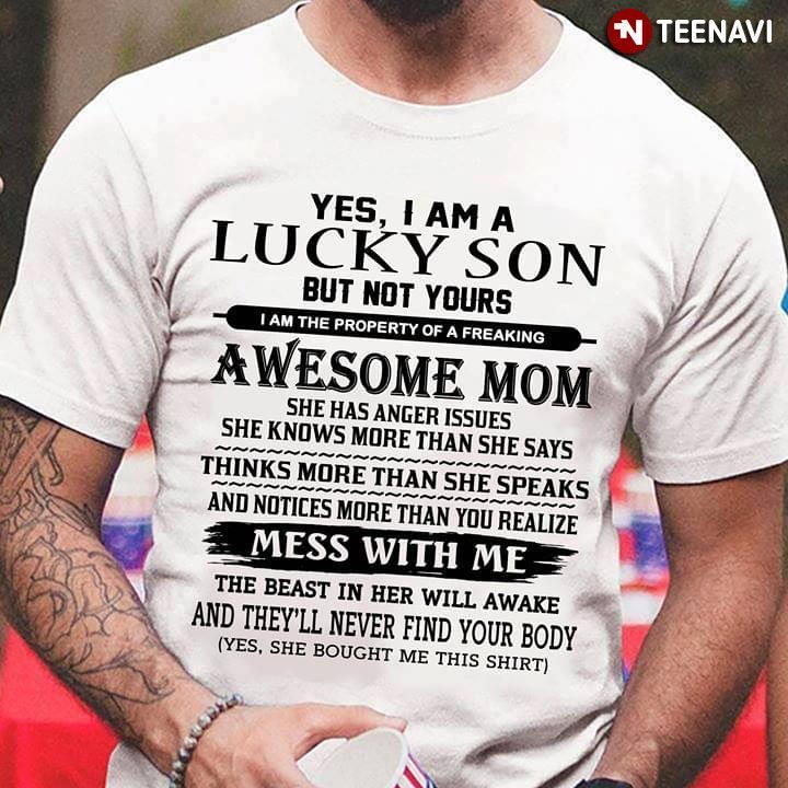 Yes I Am A Lucky Son But Not Yours I Am The Property Of A Freaking Awesome MomShirt