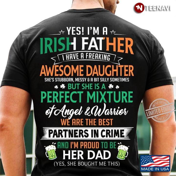 Yes I’m A Irish Dad I Have A Freakin’ Awesome DaughterShirt
