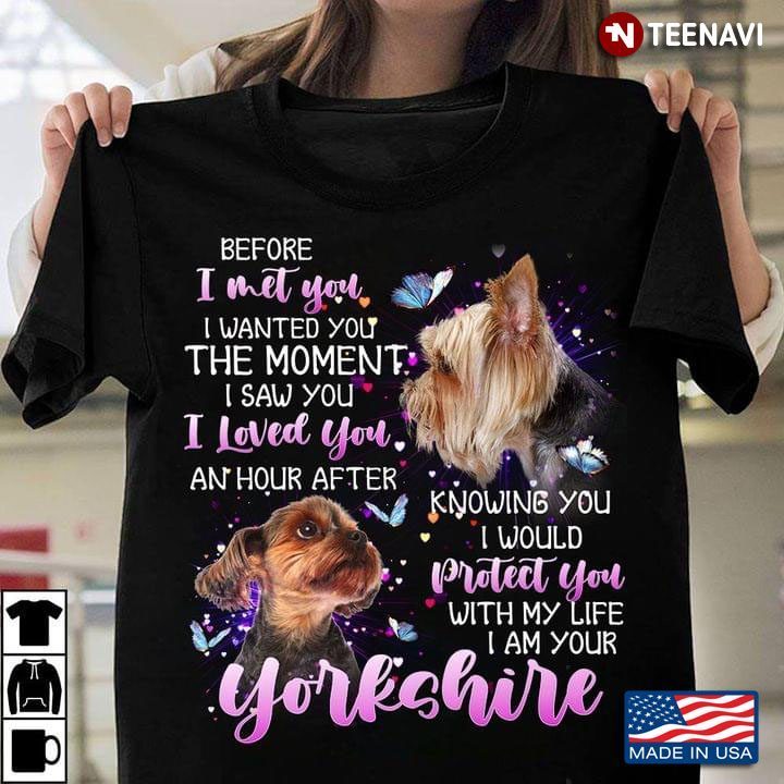 Yorkshire Before I Met You I Wanted You The Moment I Saw You I Loved You An Hour After Knowing YouShirt