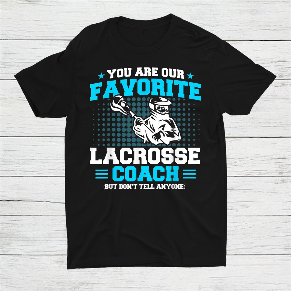 You Are Our Favorite Lacrosse Coach Player Lacrosse Shirt