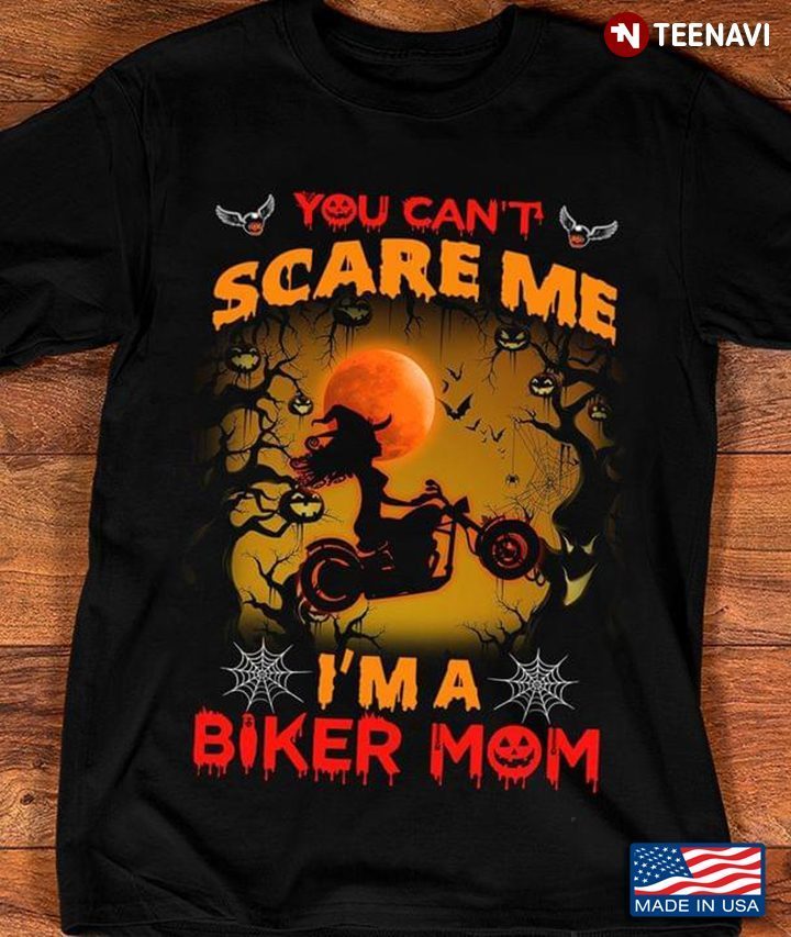 You Can't Scare Me I'm A Biker Mom Halloween Gift for MomShirt