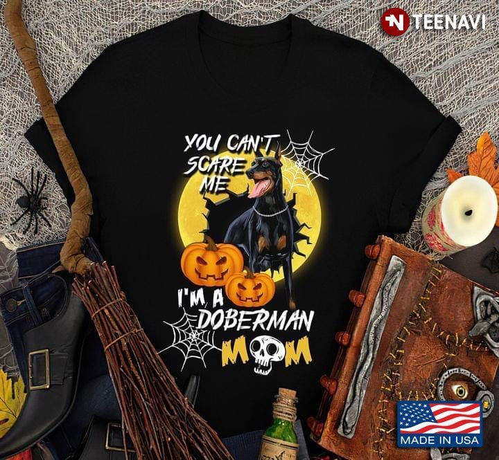 You Can't Scare Me I'm A Doberman Mom Funny Halloween for Dog LoverShirt