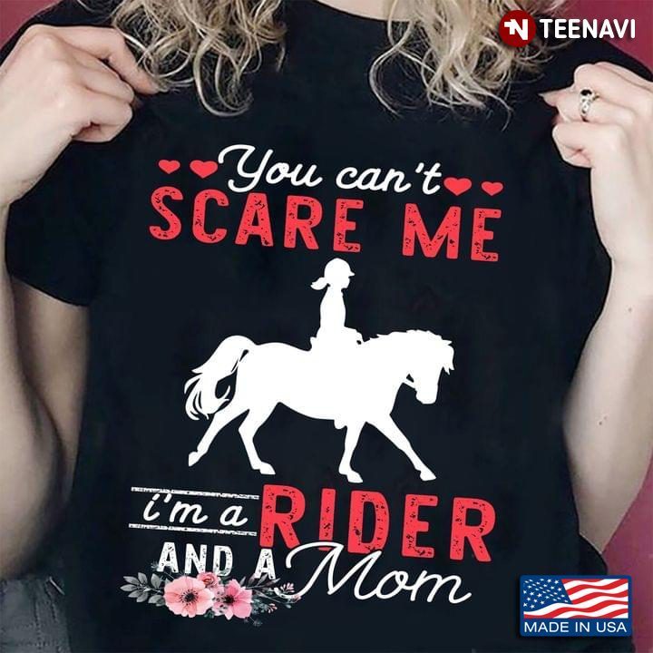 You Can't Scare Me I'm A Rider And A Mom For Rider Lovers Riding HorseShirt