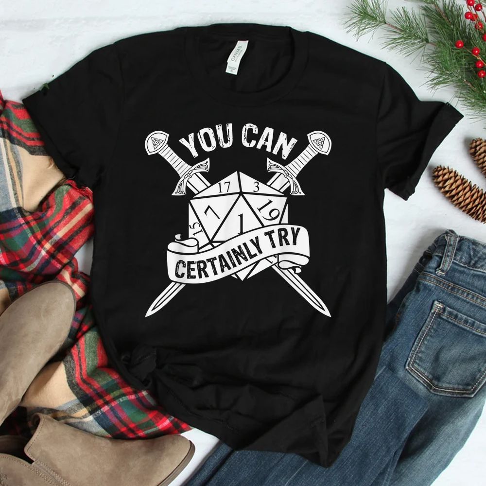 You Can Certainly Try Dungeon 20 Sided Dice Rpg Gamer Shirt