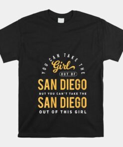 You Can Take The Girl Out Of San Diego Ca Shirt
