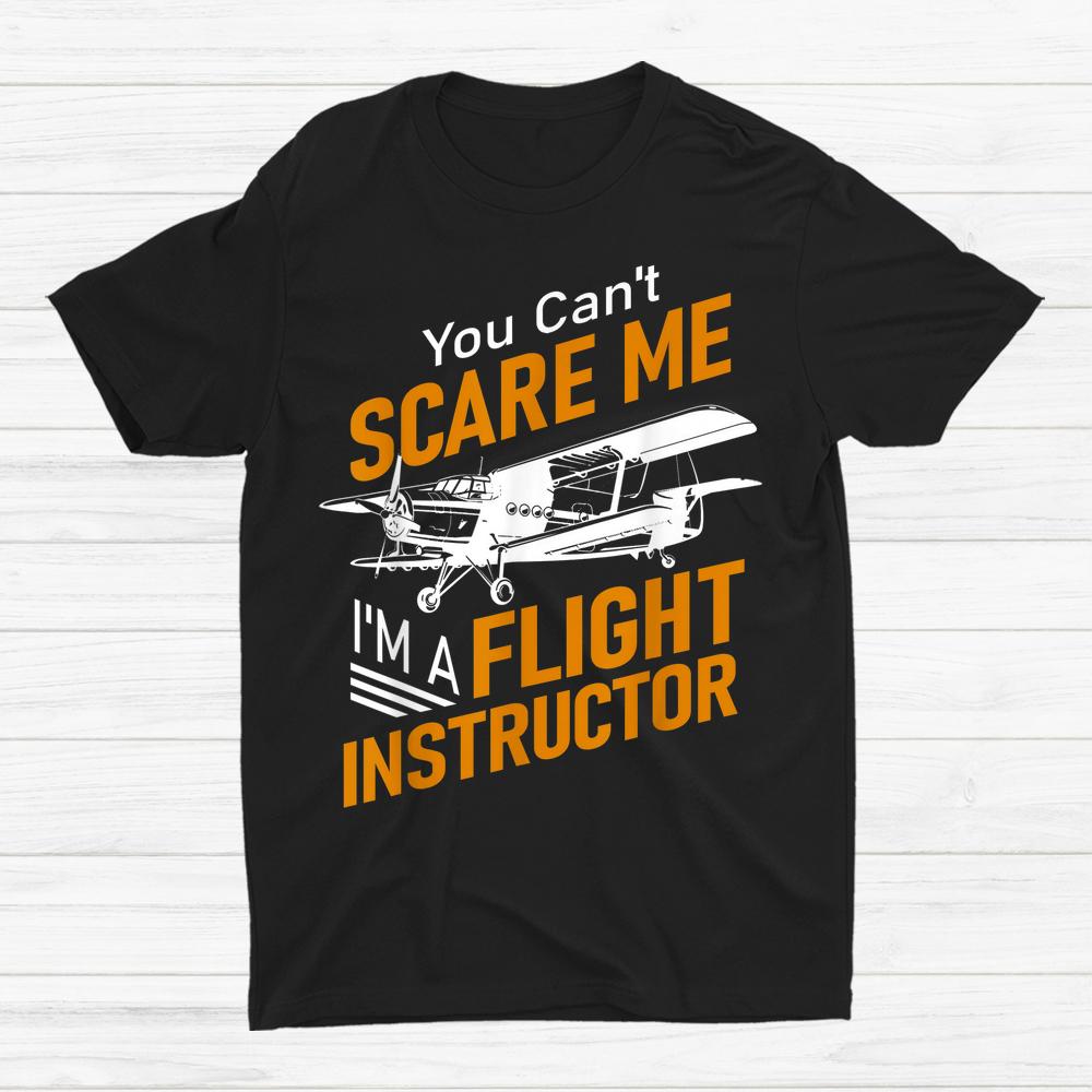 You Cant Scare Me I'm A Flight Instructor Pilot Shirt