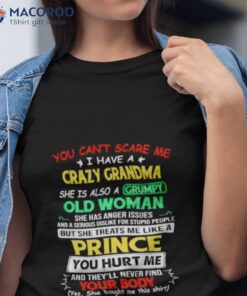 You Can’t Scare Me I Have A Crazy Grandma She Is Also A Grumpy Old Woman Shirt