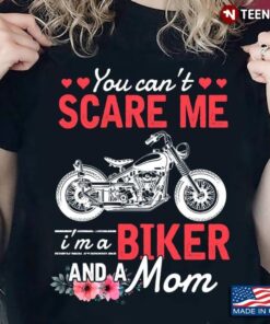 You Can’t Scare Me I’m A Biker And A Mom MotorcycleShirt
