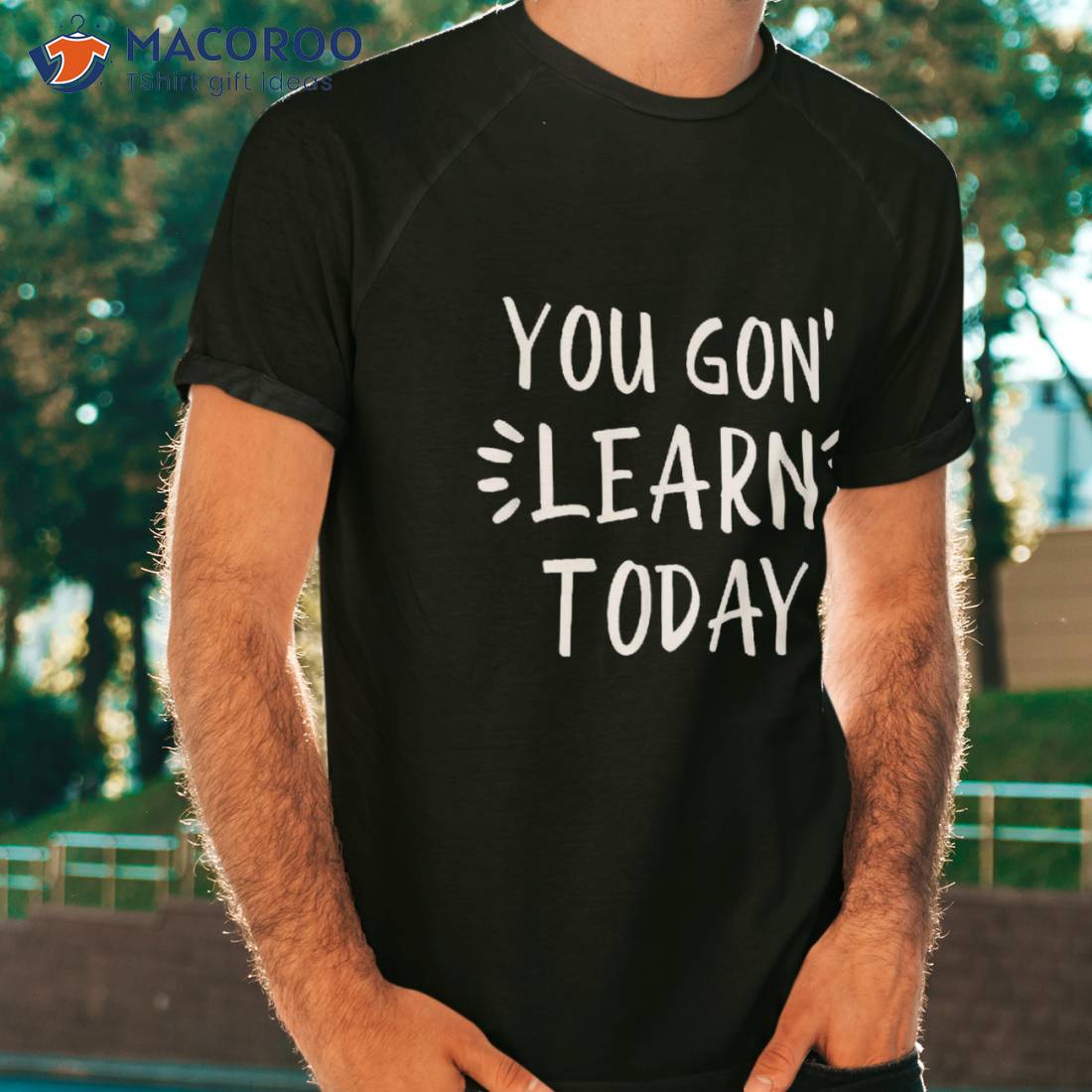 You Gon' Learn Today Back To School Tshirt For Teacher Shirt