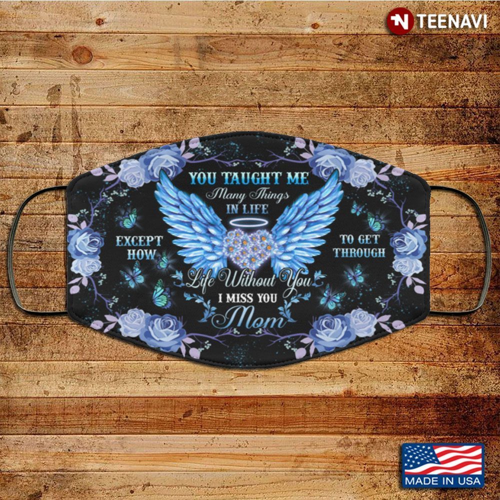 You Taught Me Many Things In Life I Miss You Mom Washable Reusable CustomShirt