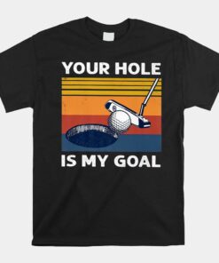 Your Hole Is My Goal Golf Player Golfing Humor Pun Shirt