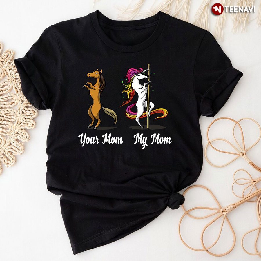 Your Mom My Mom Funny Unicorn And Horse VersionShirt
