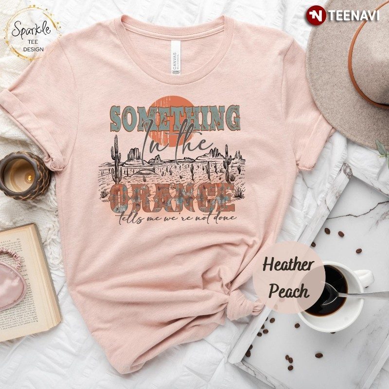 Zach Bryan Shirt, Something In The Orange Tells Me We're Not Alone