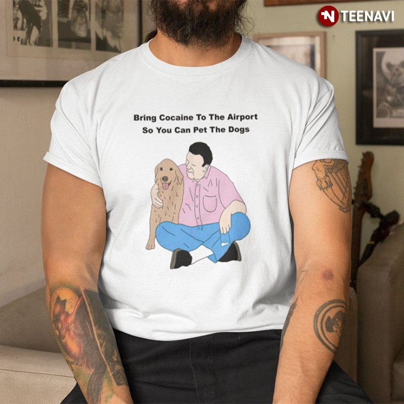 Zootghost Shirt, Bring Cocaine To The Airport So You Can Pet The Dogs