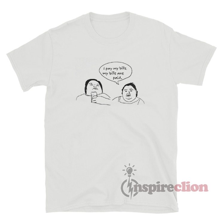 1000lb Sisters I Pay My Bills My Bills Are Paid T-Shirt