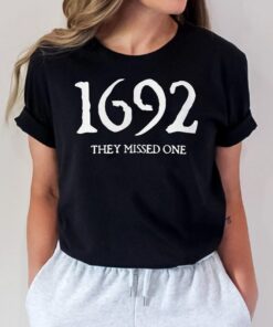 1692 They Missed One T-Shirt