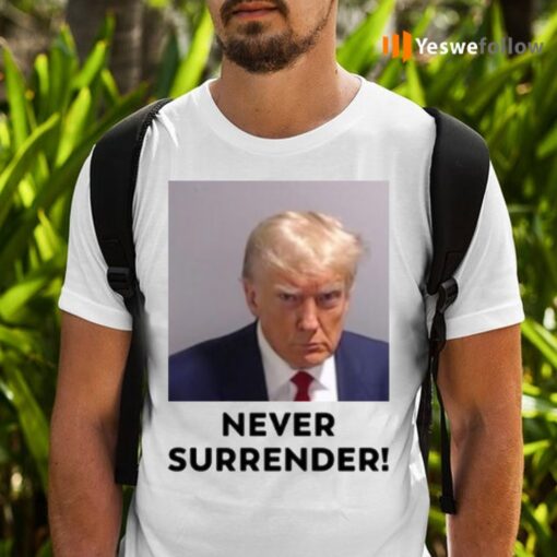 2024 Donald Trump Never Surrender T-Shirts