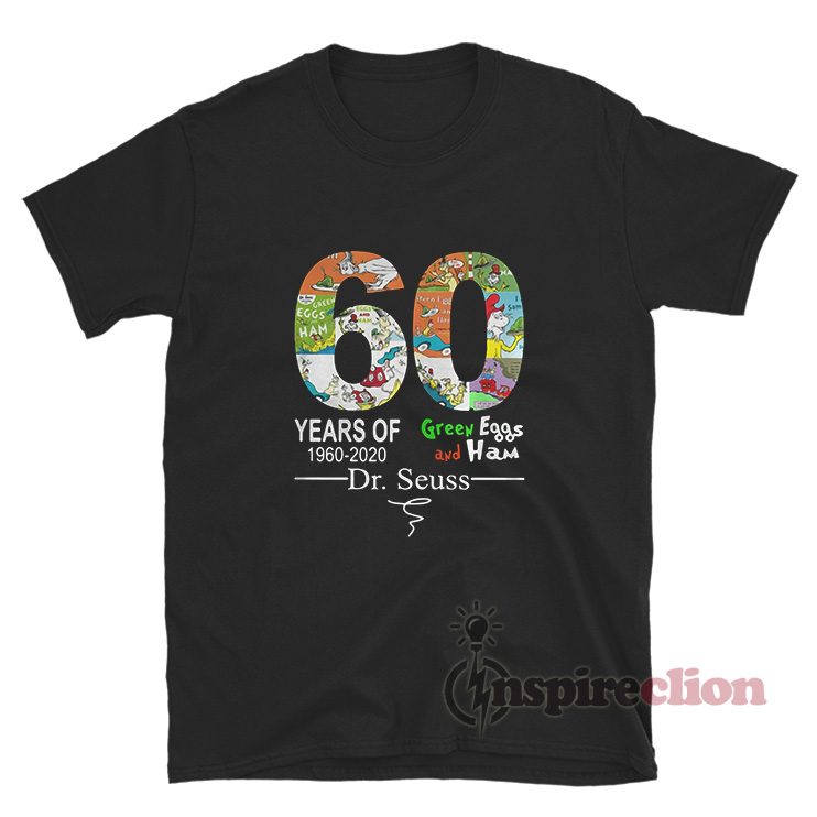 60 Years Of 1960 2020 Green Eggs And Ham Dr Seuss Shirt