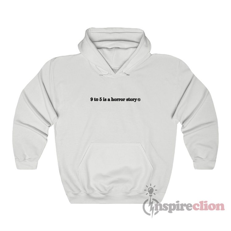 9 To 5 Is A Horror Story Hoodie