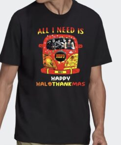 All I Need Is Happy Hallothanksmas T Shirts