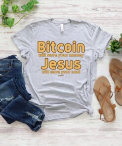 Bitcoin Will Save Your Money Jesus Will Save Your Soul Shirts