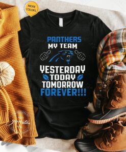 Carolina Panthers My Team Yesterday Today Tomorrow Forever T Shirt