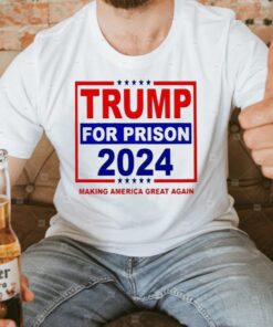 Trump For Prison 2024 Making America Great Again T-shirt