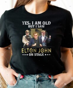 Yes I Am Old But I Saw Elton John On Stage T Shirt