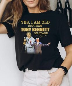 Yes I Am Old But I Saw Tony Bennett On Stage T Shirts