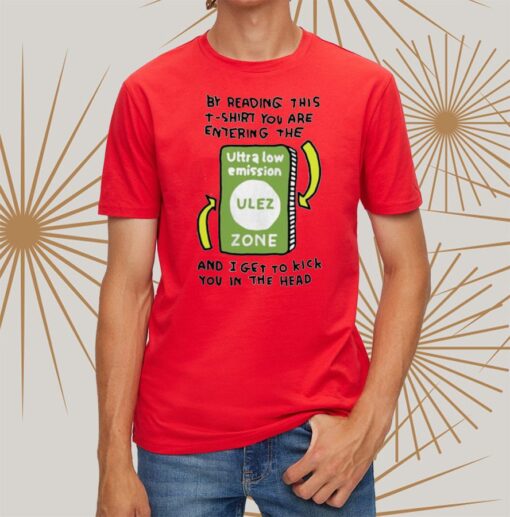 Zoe Bread By Reading This T-Shirt You Are Entering The Ultra Low Emission Ulez Zone Shirtt