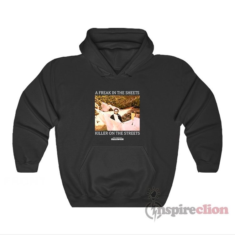 A Freak In The Sheets Killer On The Streets Halloween Hoodie