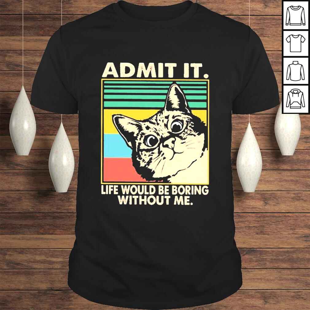 Admit it life would be boring without me vintage shirt