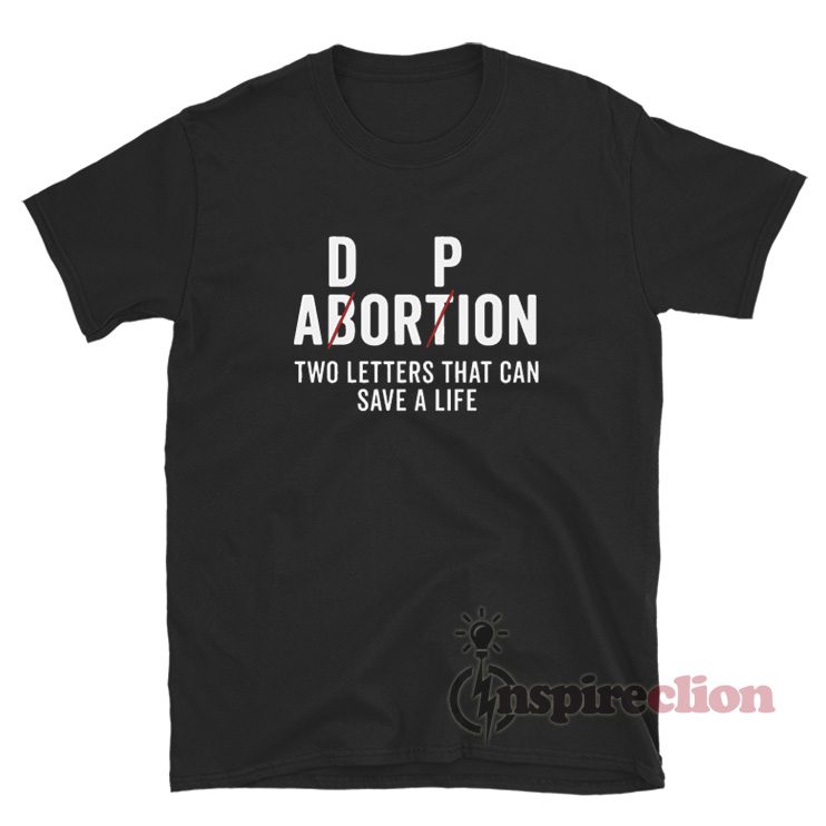 Adoption Not Abortion Two Letters Can Save A Life T-Shirt