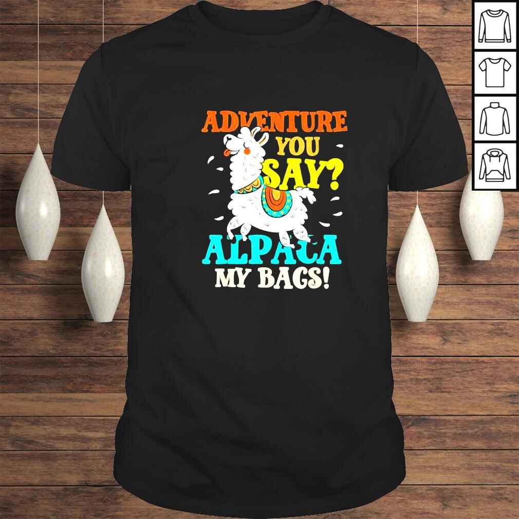Adventure You Day Alpaca My Bags Crazy & Hilarious Shirt